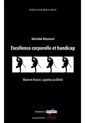 Couverture de l'ouvrage de Martial Meziani : "Excellence corporelle et handicap. Boxe en France, capoeira au Brésil"